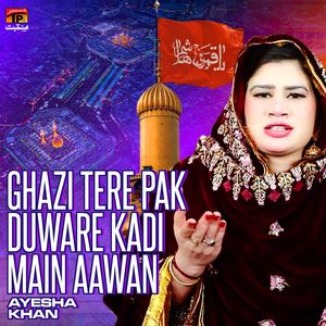 Ghazi Tere Pak Duware Kadi Main Aawan