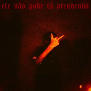 Ele não pode ta atendendo (Explicit)