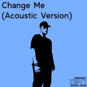 Change Me (Acoustic Version) [Explicit]