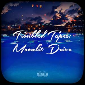 Troubled Tapes: Moonlit Drive (Explicit)