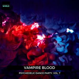 Vampire Blood - Psychedelic Dance Party, Vol. 7