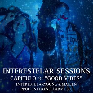 GOOD VIBES INTERESTELAR SESSIONS, CAP 3 (feat. mailen & chepisaxo)