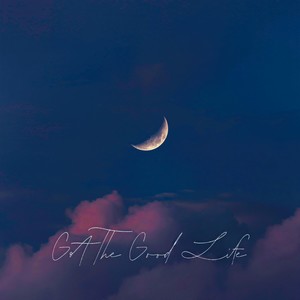 Got the Good Life