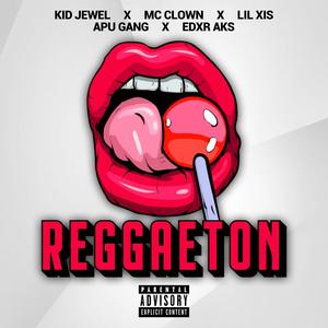 Reggaetón(feat. MC Clown, Lil Xis 000, Apu Gang & Edxr Aks) (Explicit)