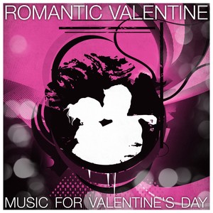 Romantic Valentine - Music For Valentine's Day (St-Valentin, Valentinstag, San Valentino, Dia de San Valentin)