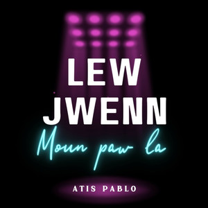 LEW JWENN MOUN PAW LA (ATIS PABLO)