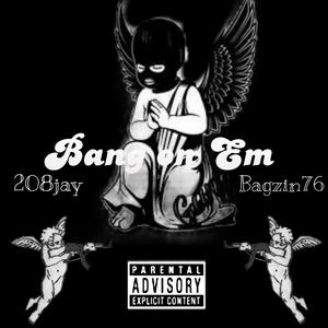 Bang on em (feat. Bagzin) (Explicit)