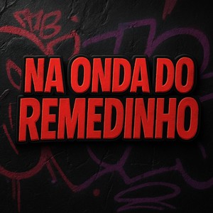 NA ONDA DO REMEDINHO (Explicit)