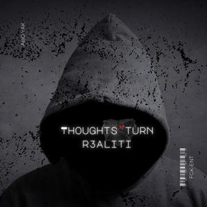 Thoughts Turn R3aliti (Explicit)