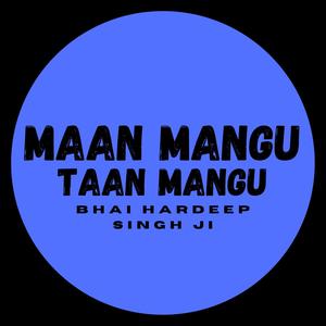 Maan Mangu Taan Mangu (feat. Bhai Hardeep Singh JI)