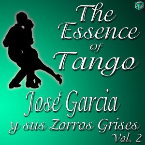 The Essence of Tango: José Garcia y sus Zorros Grises, Vol. 2