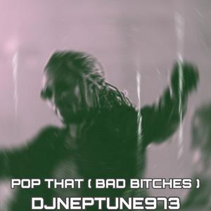 POP THAT (BAD *******) (Explicit)