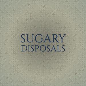 Sugary Disposals