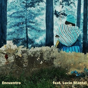 Encuentro(feat. Lucio Mantel)