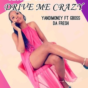 Drive me Crazy(feat. Gboss DaFresh)