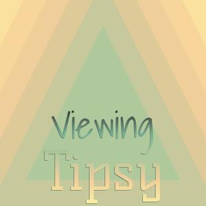 Viewing Tipsy