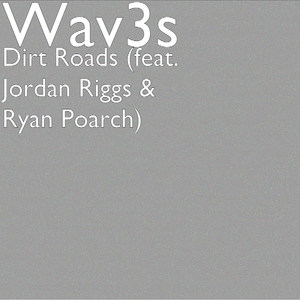 Dirt Roads(feat. Jordan Riggs & Ryan Poarch)