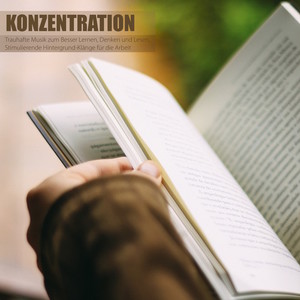 Konzentration - Trauhafte Musik zum Besser Lernen, Denken und Lesen, Stimulierende Hintergrund-Klänge für die Arbeit