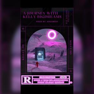 A Journey With Kelly Big Dreams (Explicit)