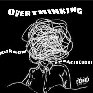 Overthinking (feat. IsaacJacuzzi) [Explicit]