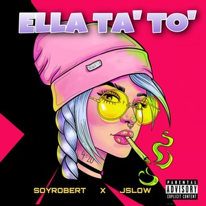 Ella ta' to' (feat. J Slow) [Explicit]