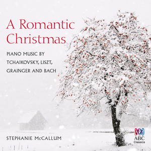 A Romantic Christmas: Piano Music By Tchaikovsky, Liszt, Grainger And Bach