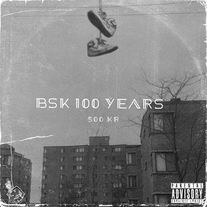 BSK 100 YEARS (Explicit)