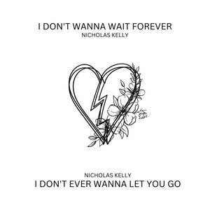 I Don't Wanna Wait Forever / I Don't Ever Wanna Let You Go