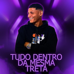 TUDO DENTRO DA MESMA TRETA (Explicit)