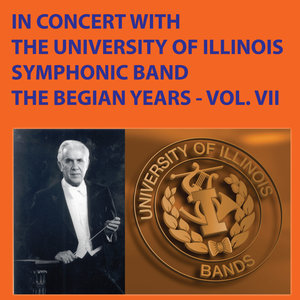 In Concert with The University of Illinois Concert Band - The Begian Years, Vol. VII