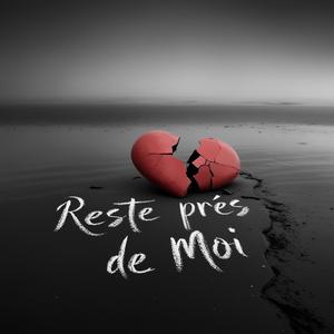 Reste près de moi
