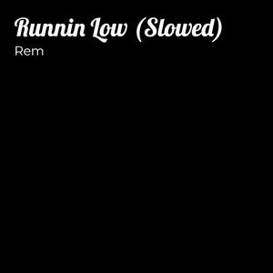 Runnin Low(Slowed)