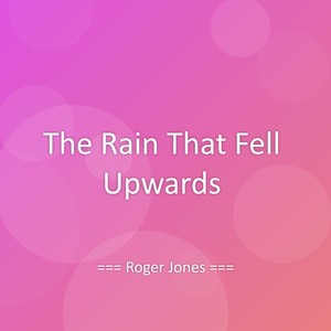 The Rain That Fell Upwards