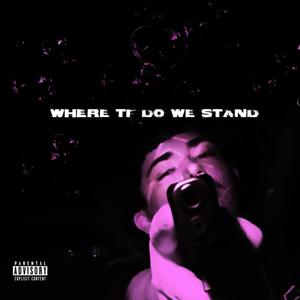 Where Tf Do We Stand (Explicit)