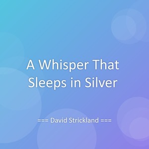 A Whisper That Sleeps in Silver