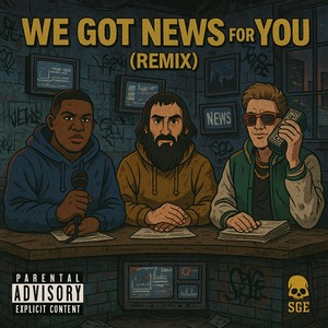 We Got News for You  [feat. Kavman & 2020] (Alternate Version)