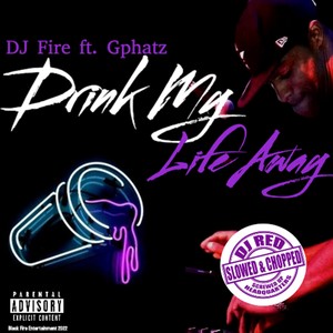 Drink My Life Away (feat. GPhatz & DJ Red) [Screwed Up Remix] [Explicit]