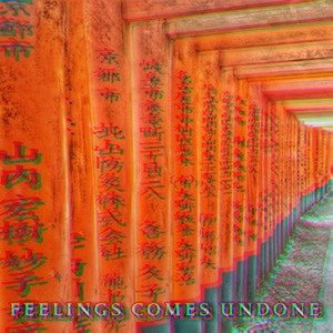 Feelings Comes Undone