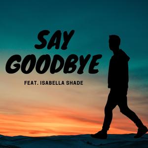 Say GoodBye(feat. Isabella Shade)