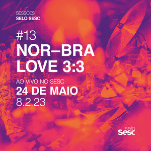 Sessões Selo Sesc #13: Nor-Bra Love 3: 3