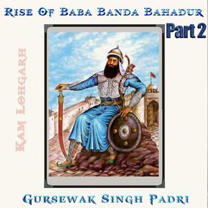 Rise of Baba Banda Bahadur (Part2) (feat. Gursewak Padri)