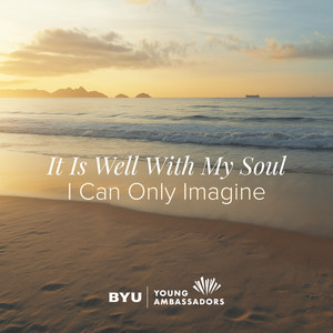 It Is Well with My Soul – I Can Only Imagine