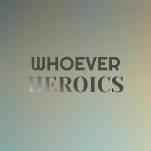 Whoever Heroics