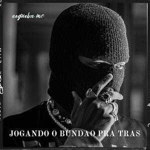 JOGANDO O BUNDÃO PRA TRAS (feat. EULLER, NEGUEBA & GS SHEIK) [Explicit]