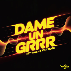 Dame Un Grrr (Ey Walha Version)