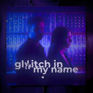 Glitch in my name (feat. Zen Carter)