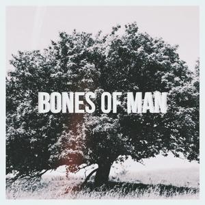 BONES OF MAN (Explicit)