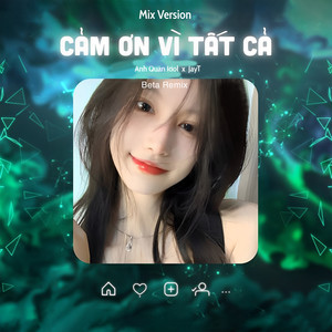 Beta Remix - Cảm Ơn Vì Tất Cả (Remix)