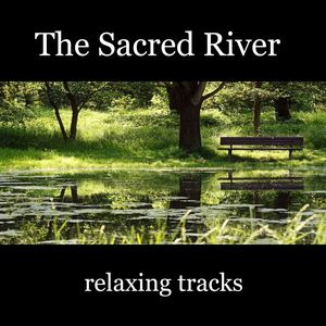 The Sacred River Relaxing Tracks: Music to Have Wishes Fulfilled and Improve Self Esteem