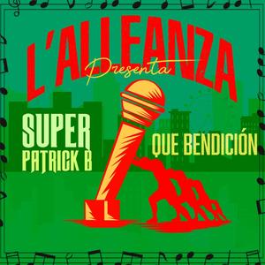 QUE BENDICION (feat. SUPER PATRICK B)